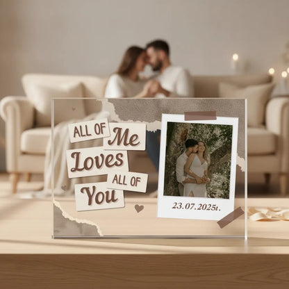 All of Me Loves all of You - Акрилен плакет